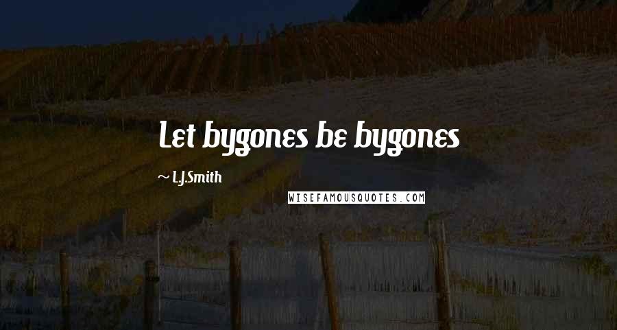 L.J.Smith Quotes: Let bygones be bygones