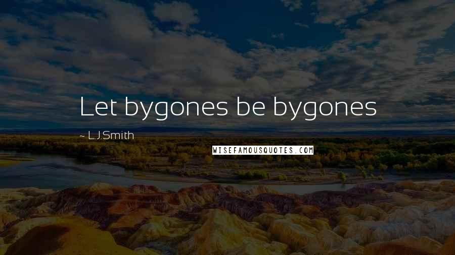 L.J.Smith Quotes: Let bygones be bygones