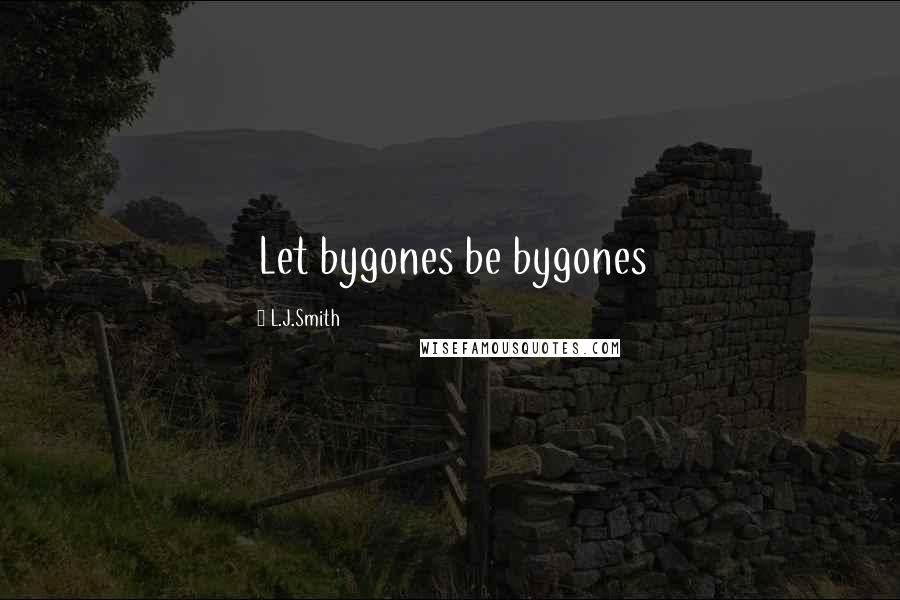 L.J.Smith Quotes: Let bygones be bygones