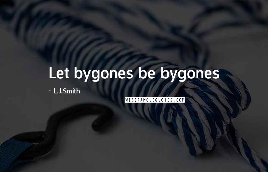 L.J.Smith Quotes: Let bygones be bygones