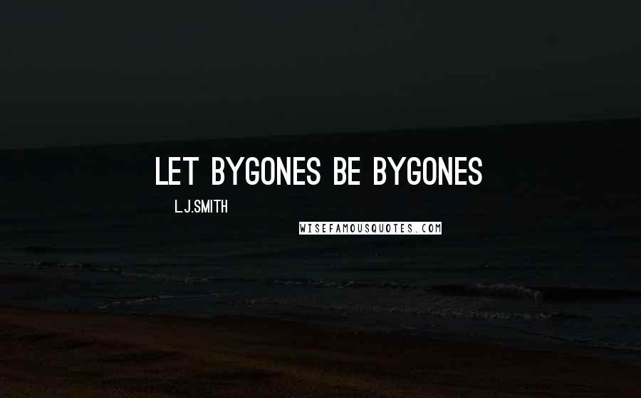 L.J.Smith Quotes: Let bygones be bygones
