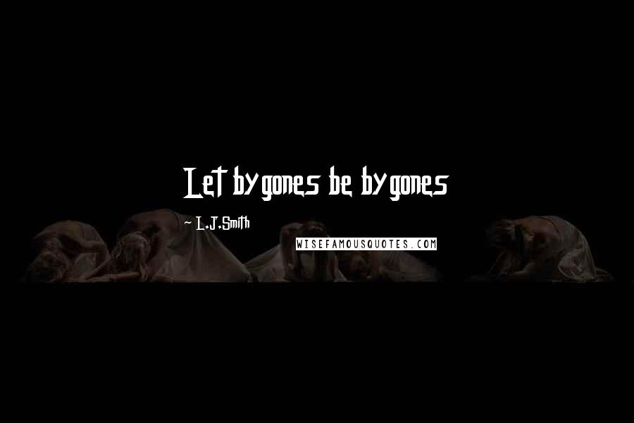 L.J.Smith Quotes: Let bygones be bygones