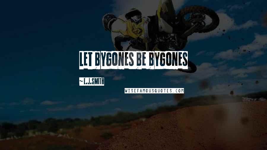 L.J.Smith Quotes: Let bygones be bygones