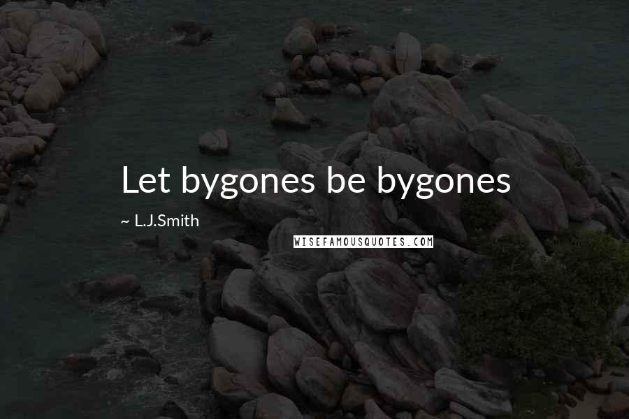 L.J.Smith Quotes: Let bygones be bygones