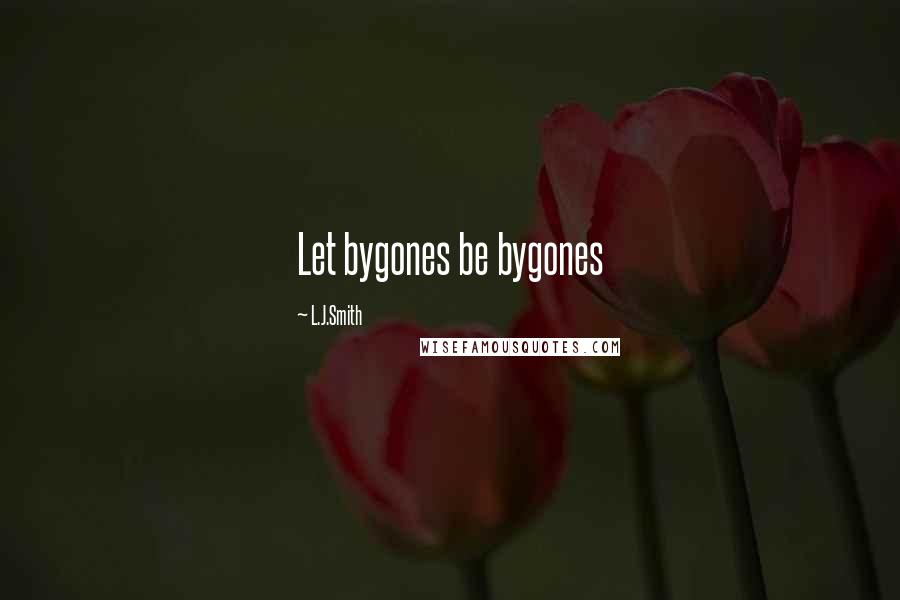 L.J.Smith Quotes: Let bygones be bygones