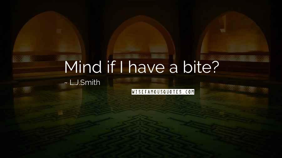 L.J.Smith Quotes: Mind if I have a bite?