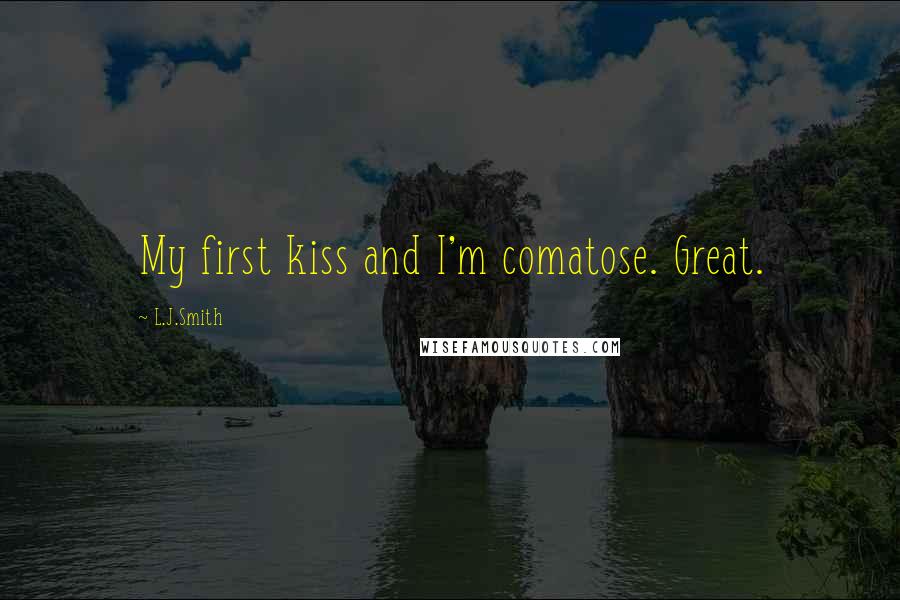 L.J.Smith Quotes: My first kiss and I'm comatose. Great.