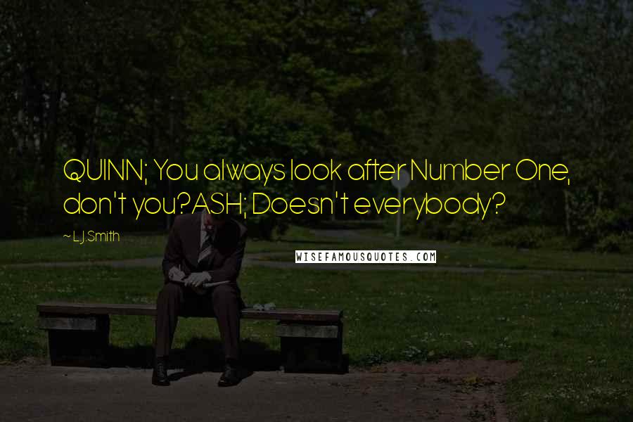L.J.Smith Quotes: QUINN; You always look after Number One, don't you?ASH; Doesn't everybody?