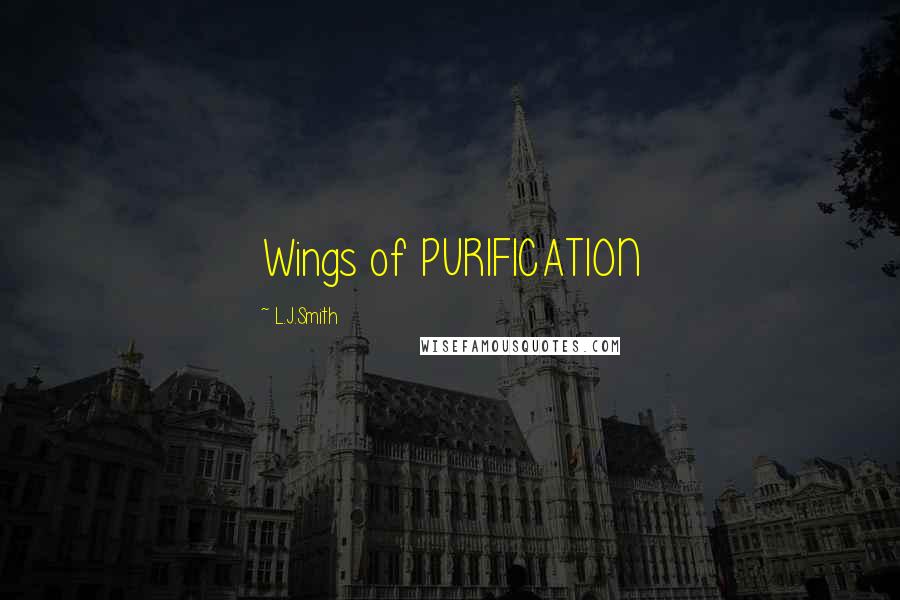 L.J.Smith Quotes: Wings of PURIFICATION