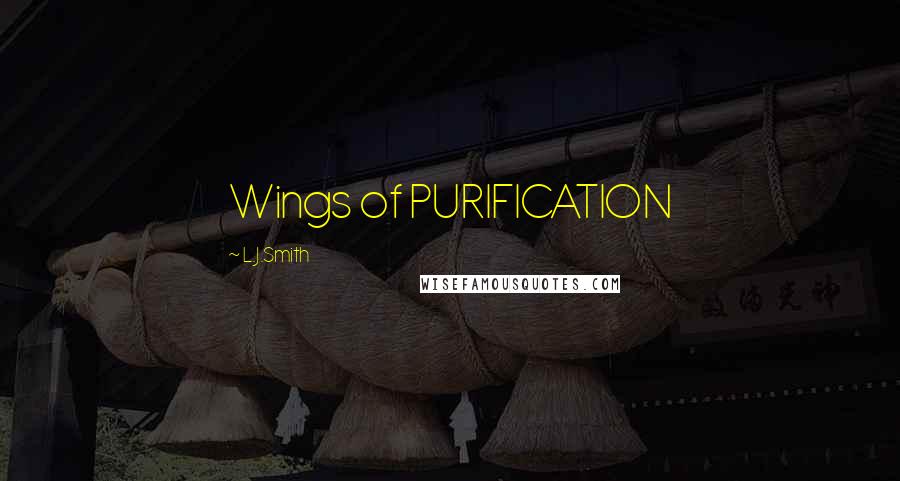 L.J.Smith Quotes: Wings of PURIFICATION