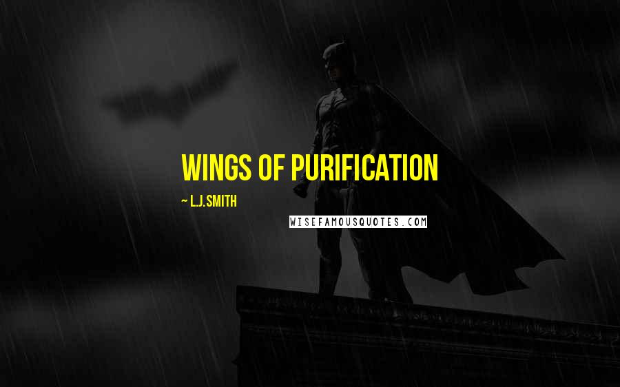 L.J.Smith Quotes: Wings of PURIFICATION