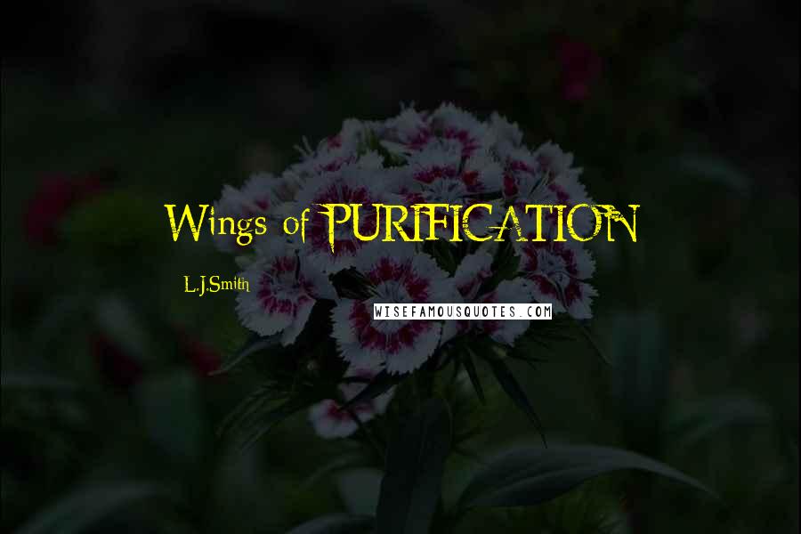 L.J.Smith Quotes: Wings of PURIFICATION