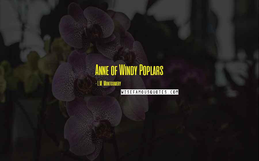 L.M. Montgomery Quotes: Anne of Windy Poplars