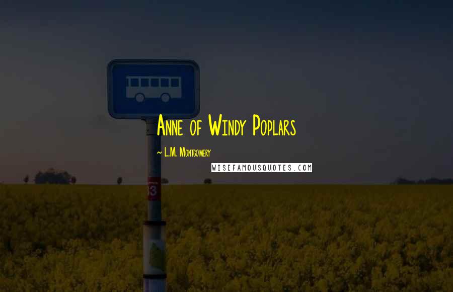 L.M. Montgomery Quotes: Anne of Windy Poplars