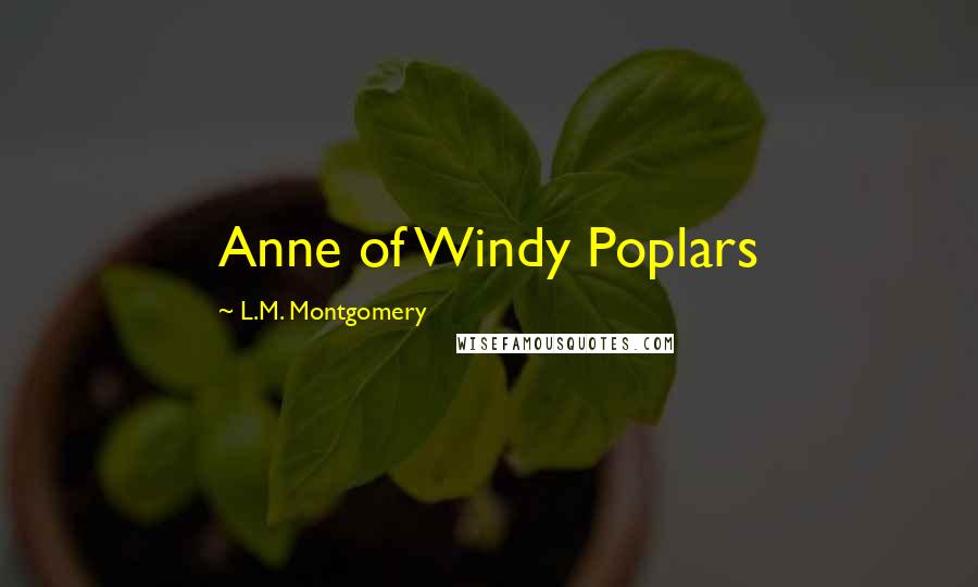 L.M. Montgomery Quotes: Anne of Windy Poplars