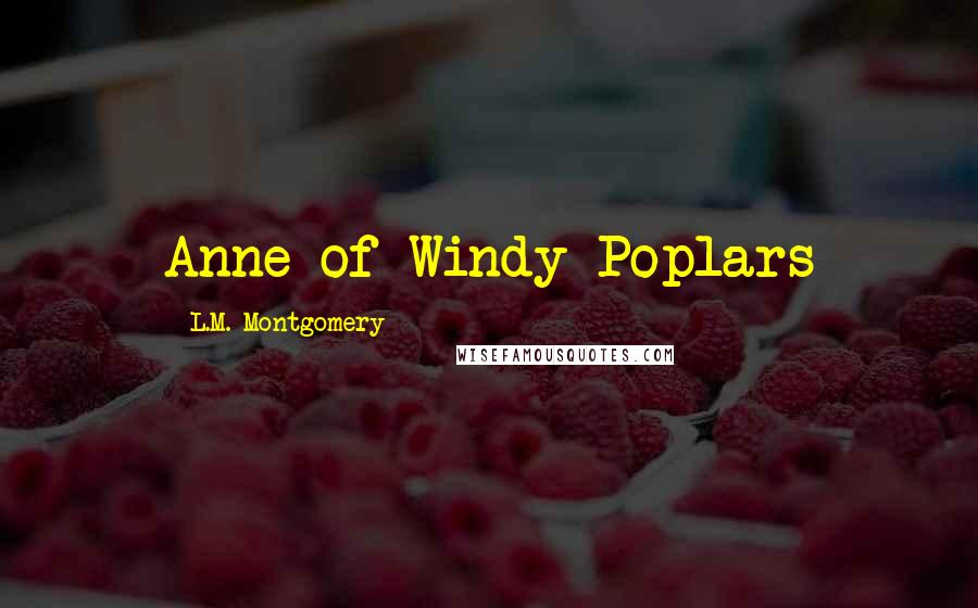 L.M. Montgomery Quotes: Anne of Windy Poplars