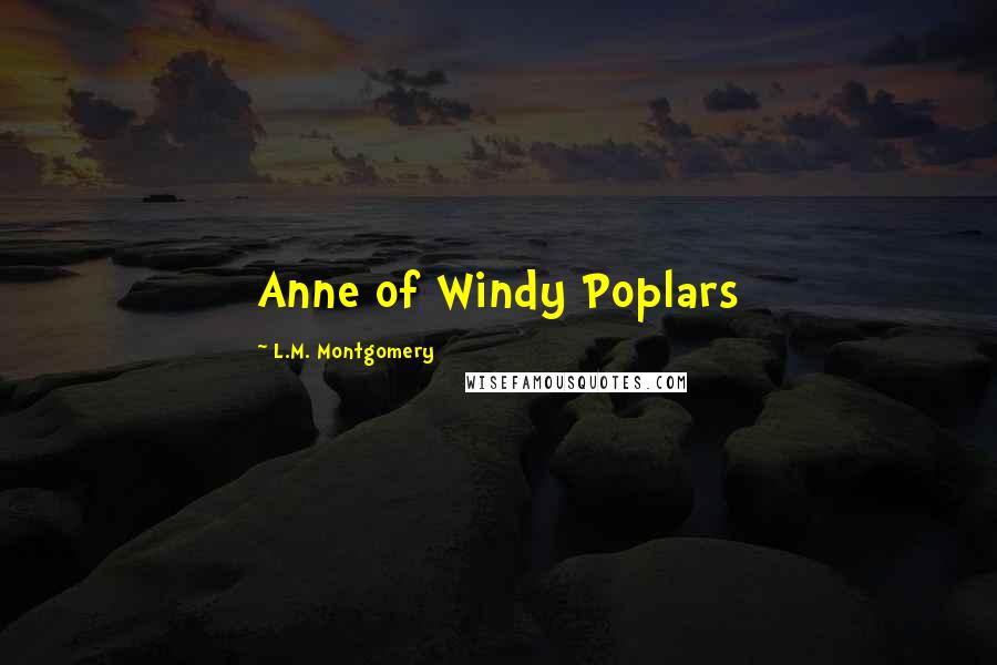 L.M. Montgomery Quotes: Anne of Windy Poplars