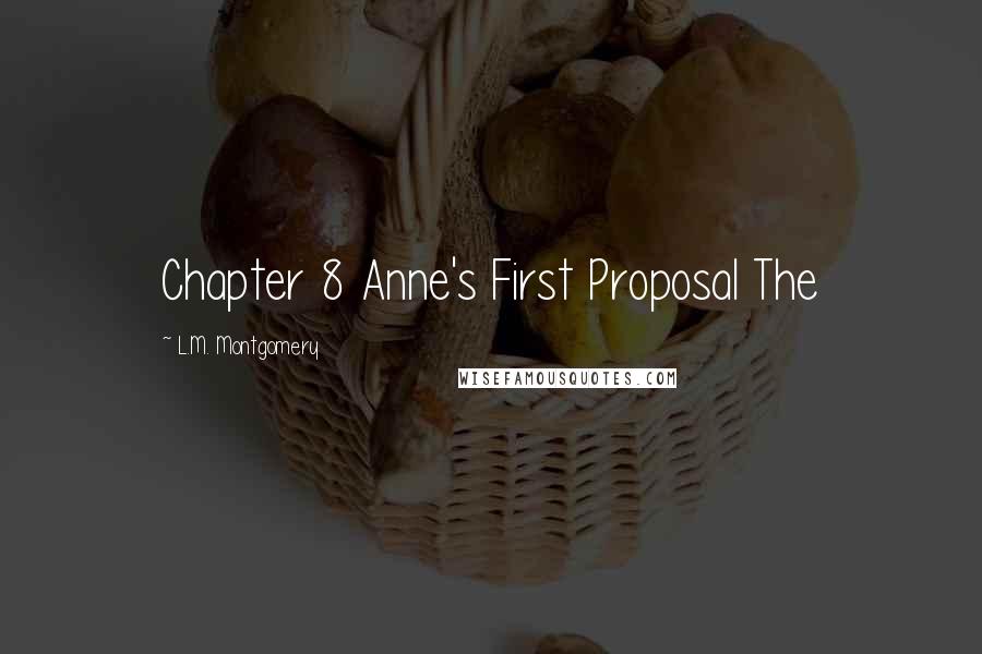 L.M. Montgomery Quotes: Chapter 8 Anne's First Proposal The