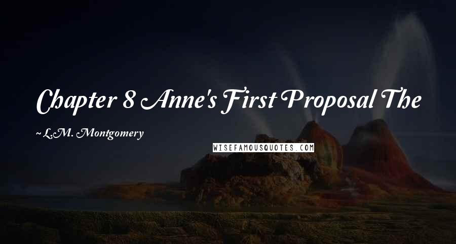 L.M. Montgomery Quotes: Chapter 8 Anne's First Proposal The