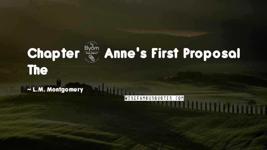 L.M. Montgomery Quotes: Chapter 8 Anne's First Proposal The