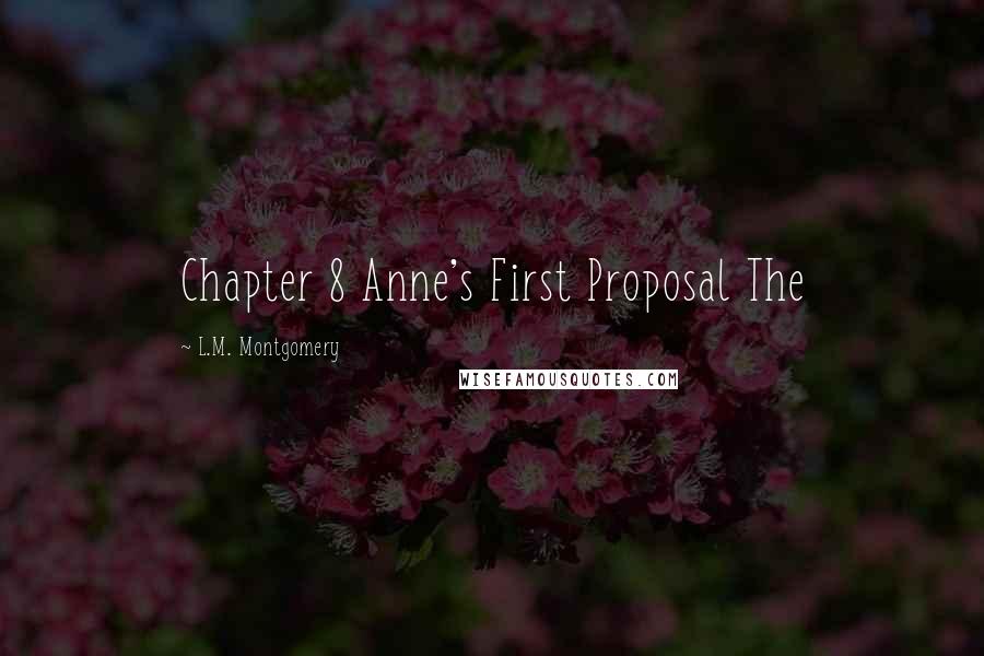 L.M. Montgomery Quotes: Chapter 8 Anne's First Proposal The