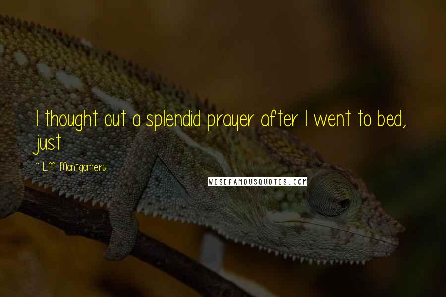 L.M. Montgomery Quotes: I thought out a splendid prayer after I went to bed, just
