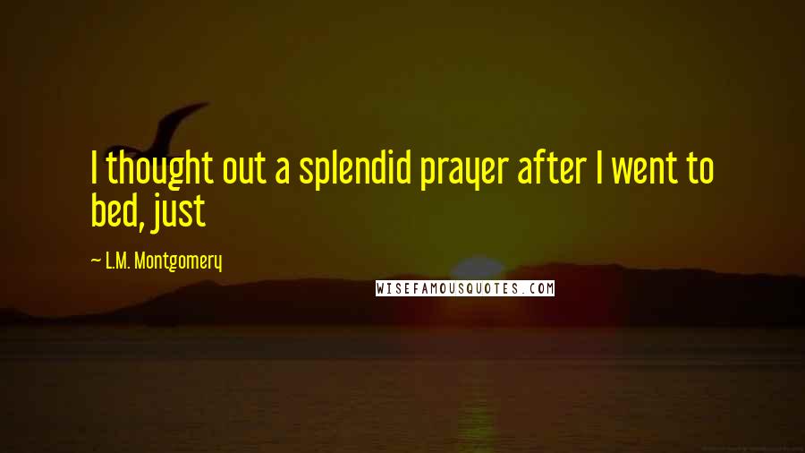 L.M. Montgomery Quotes: I thought out a splendid prayer after I went to bed, just