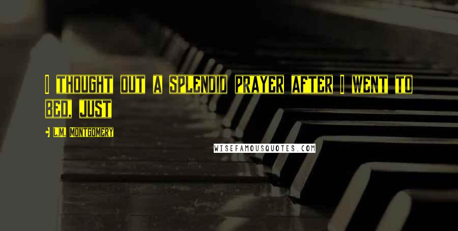 L.M. Montgomery Quotes: I thought out a splendid prayer after I went to bed, just