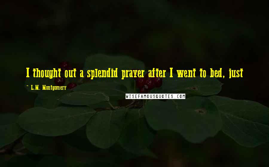 L.M. Montgomery Quotes: I thought out a splendid prayer after I went to bed, just