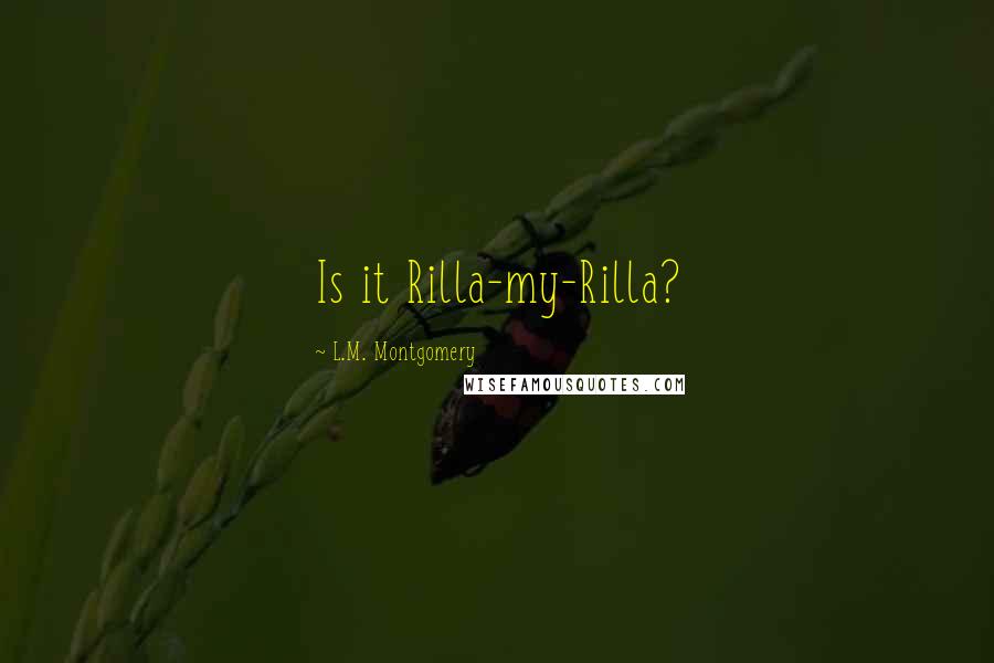 L.M. Montgomery Quotes: Is it Rilla-my-Rilla?