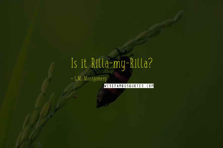 L.M. Montgomery Quotes: Is it Rilla-my-Rilla?
