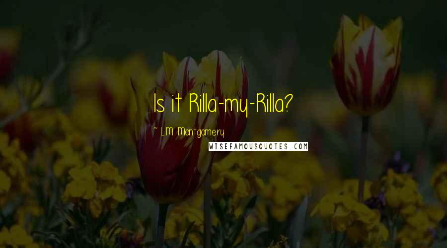 L.M. Montgomery Quotes: Is it Rilla-my-Rilla?