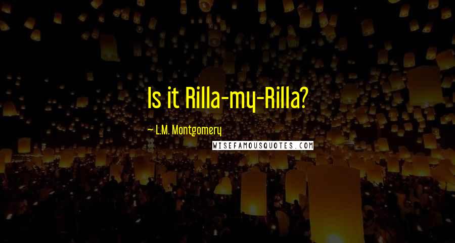 L.M. Montgomery Quotes: Is it Rilla-my-Rilla?