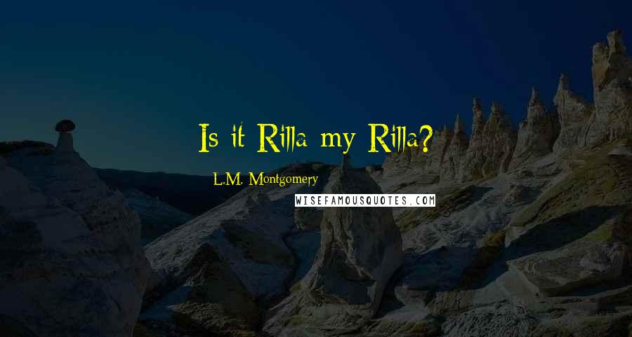 L.M. Montgomery Quotes: Is it Rilla-my-Rilla?