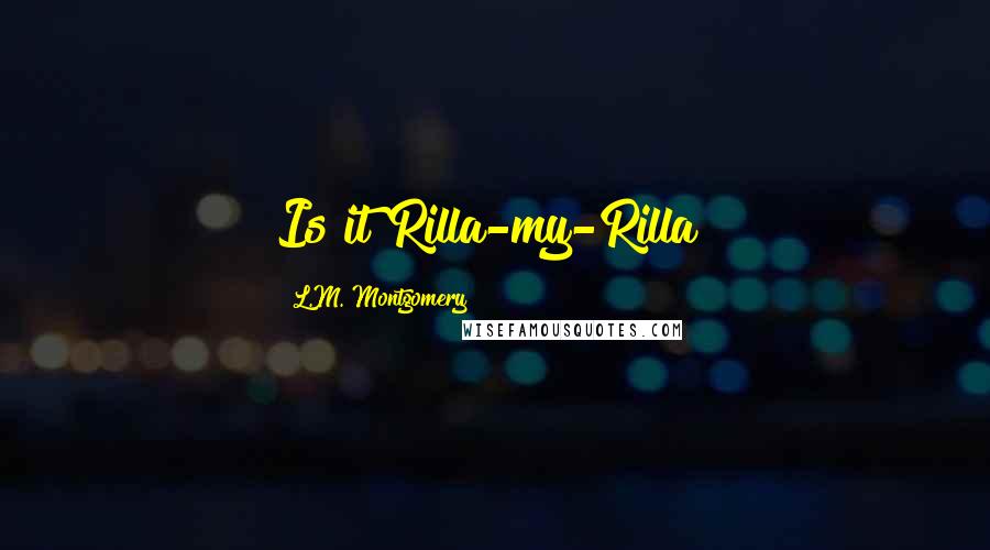 L.M. Montgomery Quotes: Is it Rilla-my-Rilla?