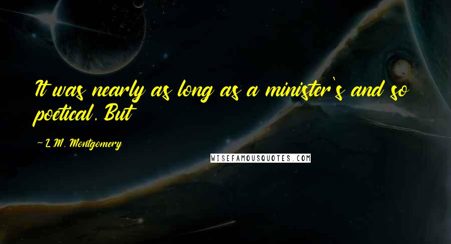 L.M. Montgomery Quotes: It was nearly as long as a minister's and so poetical. But