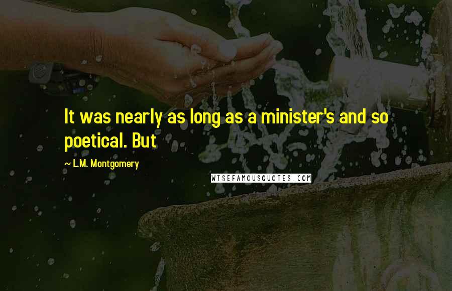 L.M. Montgomery Quotes: It was nearly as long as a minister's and so poetical. But