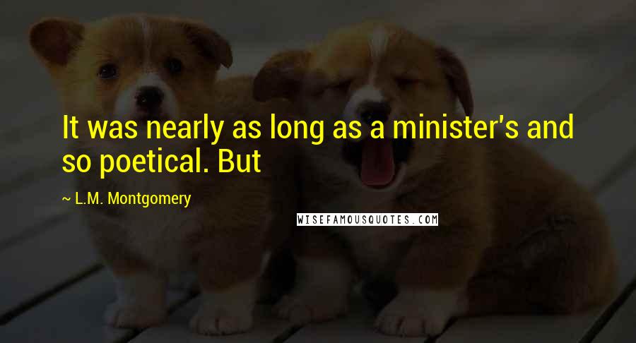 L.M. Montgomery Quotes: It was nearly as long as a minister's and so poetical. But