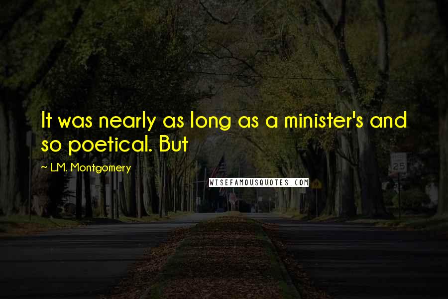 L.M. Montgomery Quotes: It was nearly as long as a minister's and so poetical. But