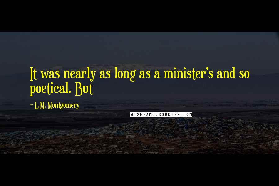 L.M. Montgomery Quotes: It was nearly as long as a minister's and so poetical. But