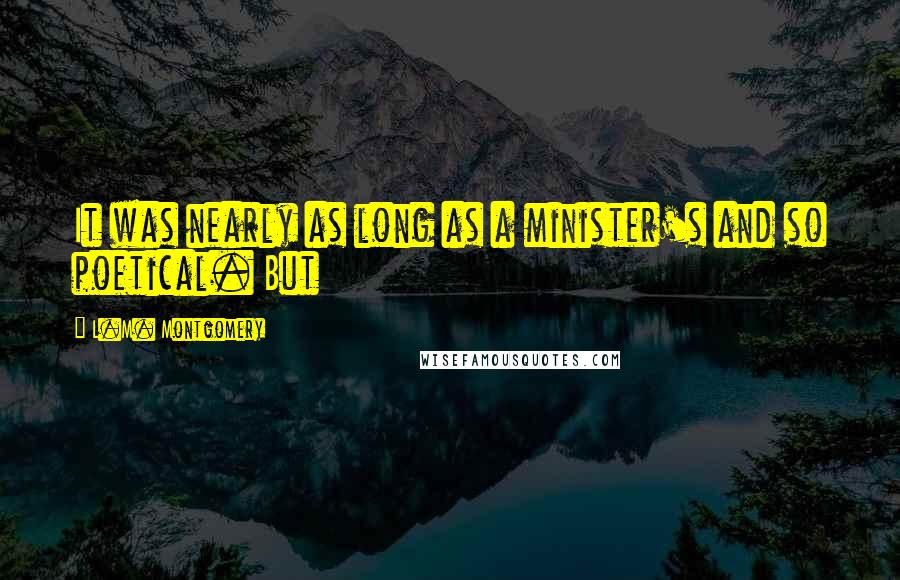 L.M. Montgomery Quotes: It was nearly as long as a minister's and so poetical. But