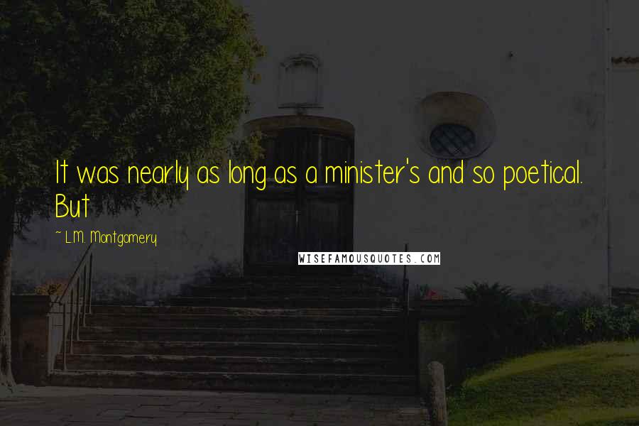 L.M. Montgomery Quotes: It was nearly as long as a minister's and so poetical. But