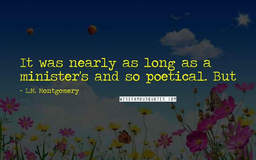 L.M. Montgomery Quotes: It was nearly as long as a minister's and so poetical. But