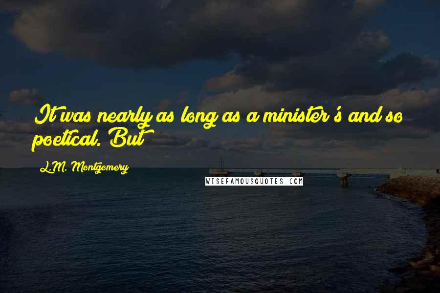 L.M. Montgomery Quotes: It was nearly as long as a minister's and so poetical. But