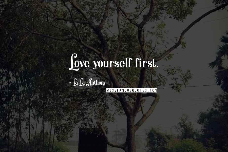 La La Anthony Quotes: Love yourself first.