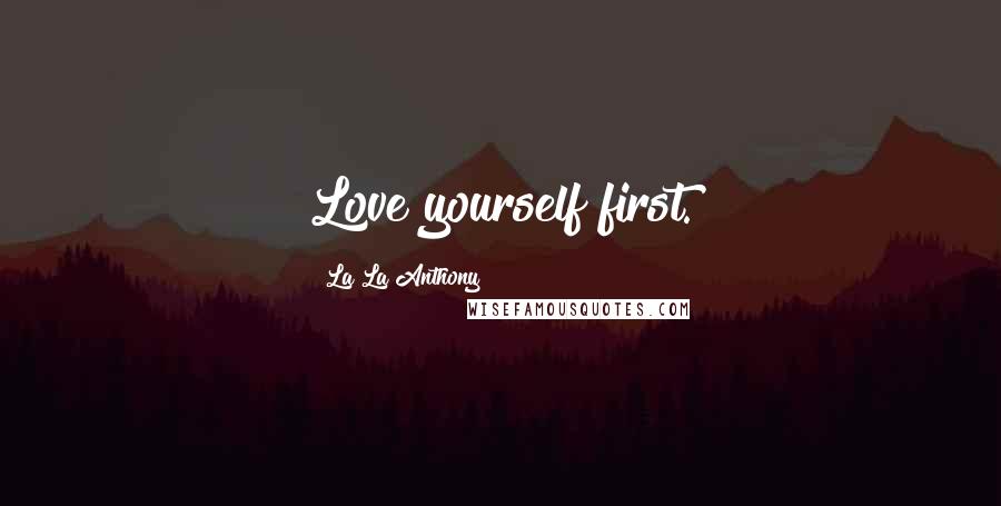 La La Anthony Quotes: Love yourself first.