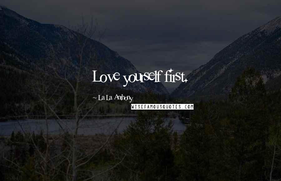 La La Anthony Quotes: Love yourself first.