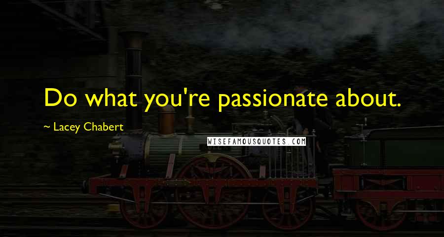 Lacey Chabert Quotes: Do what you're passionate about.