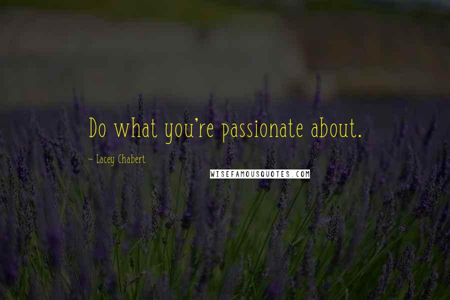 Lacey Chabert Quotes: Do what you're passionate about.