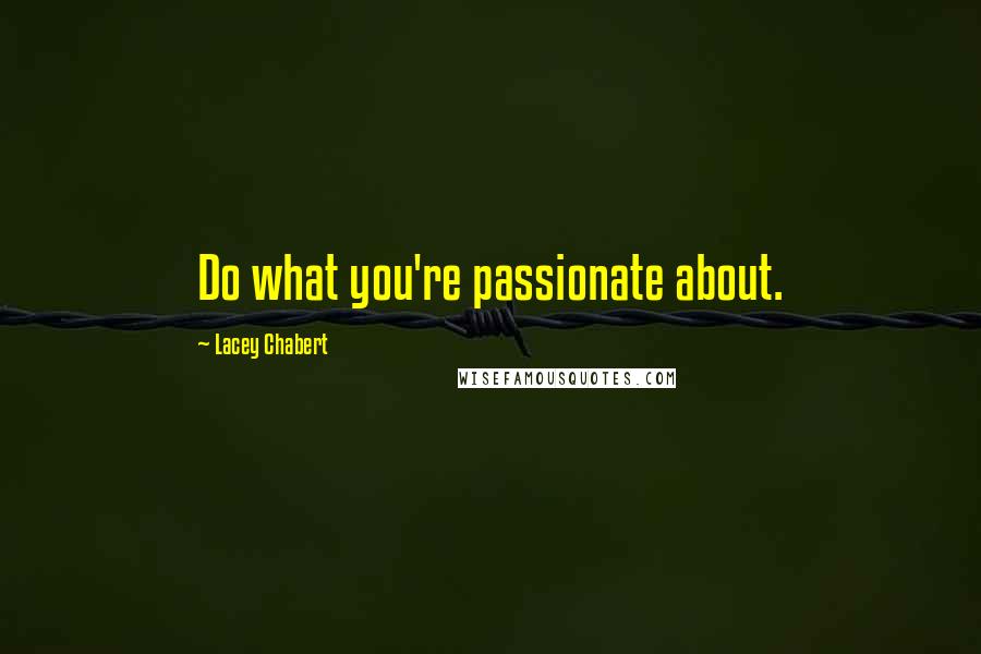 Lacey Chabert Quotes: Do what you're passionate about.